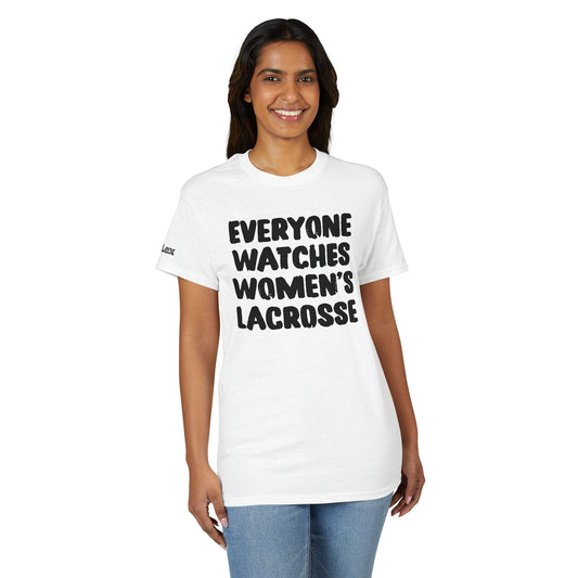 Everyone Watches Women's Lacrosse Black Font T-Shirt