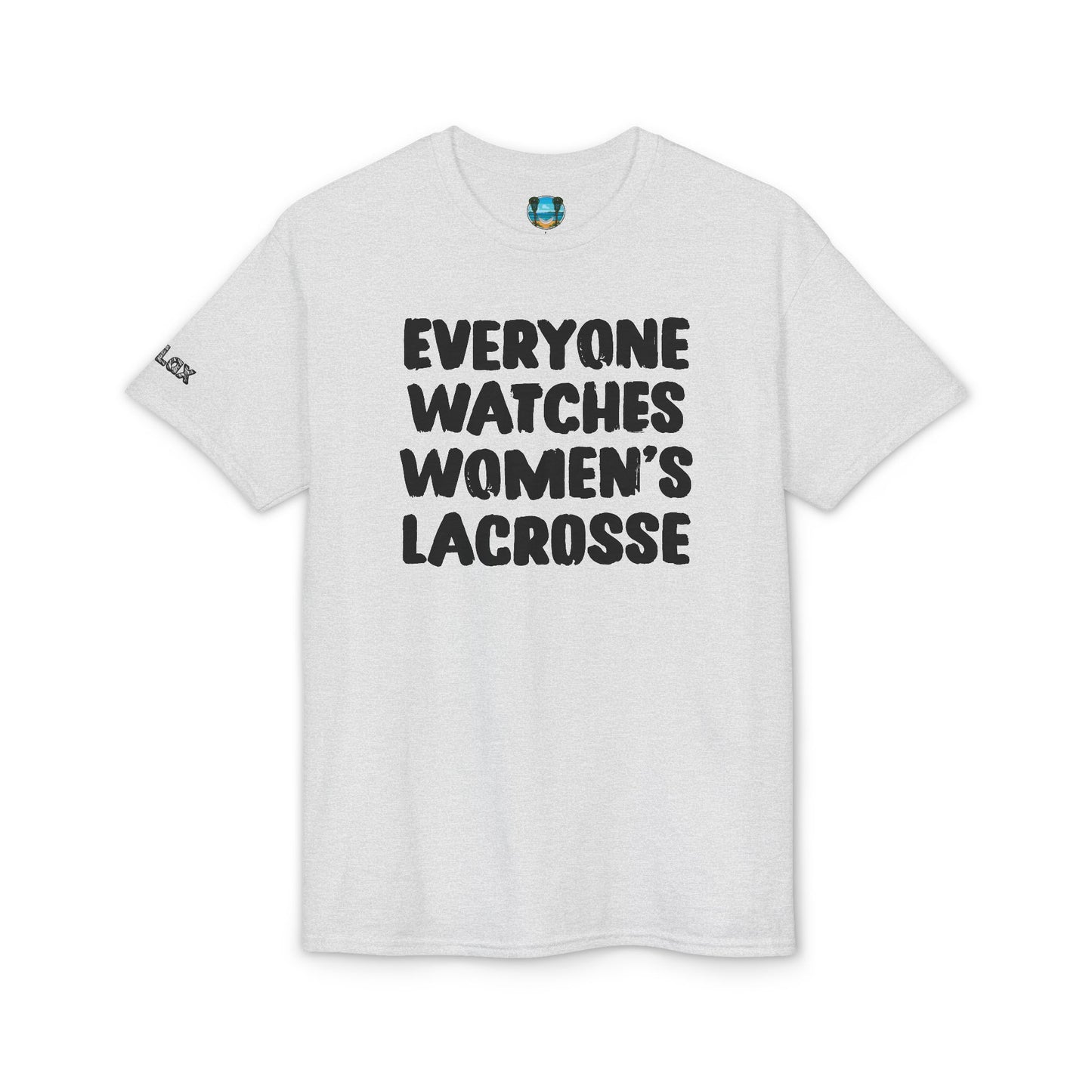 Everyone Watches Women's Lacrosse Black Font T-Shirt