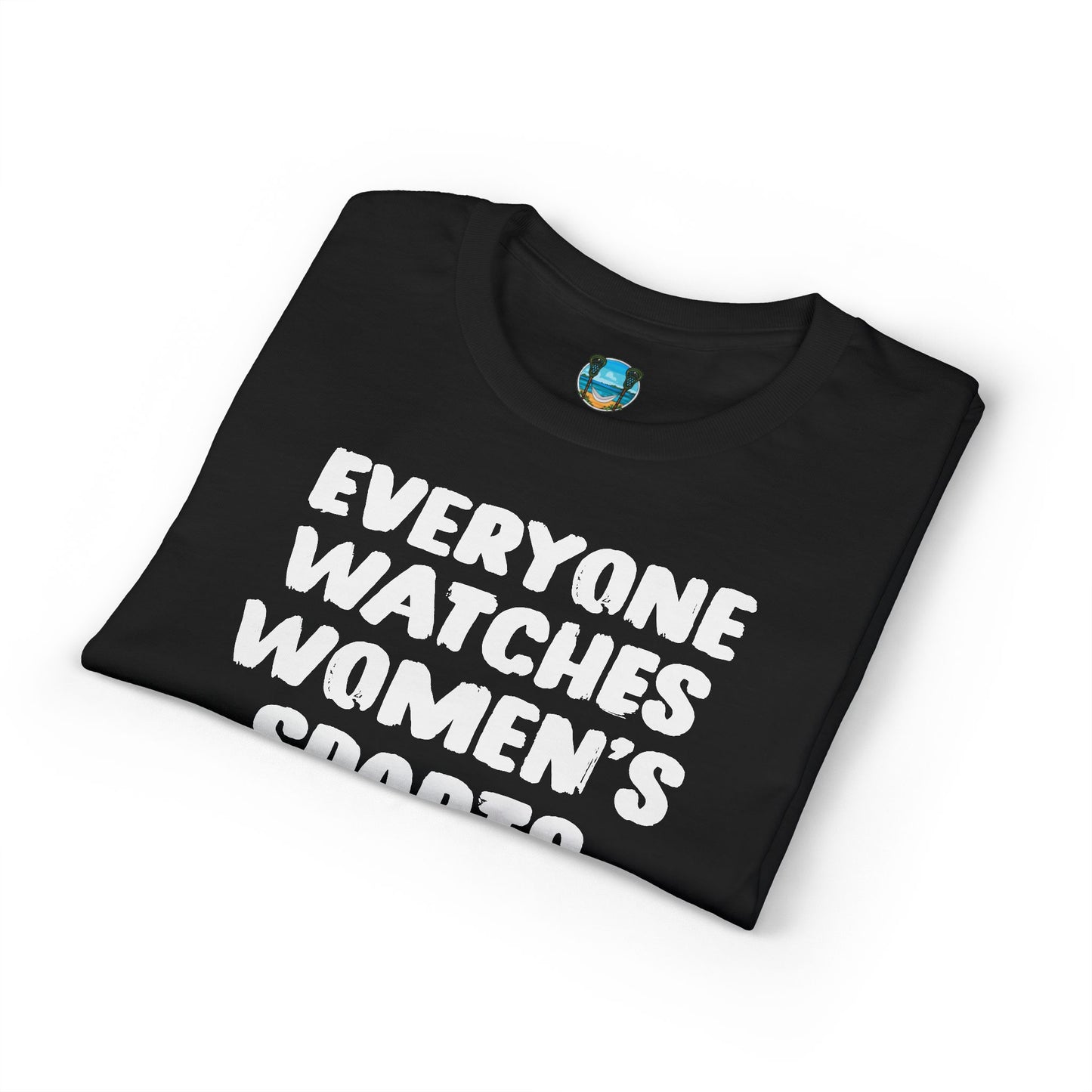 Everyone Watches Women's Sports White Font T-Shirt