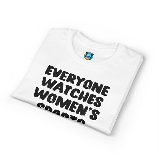 Everyone Watches Women's Sports Black Font T-Shirt