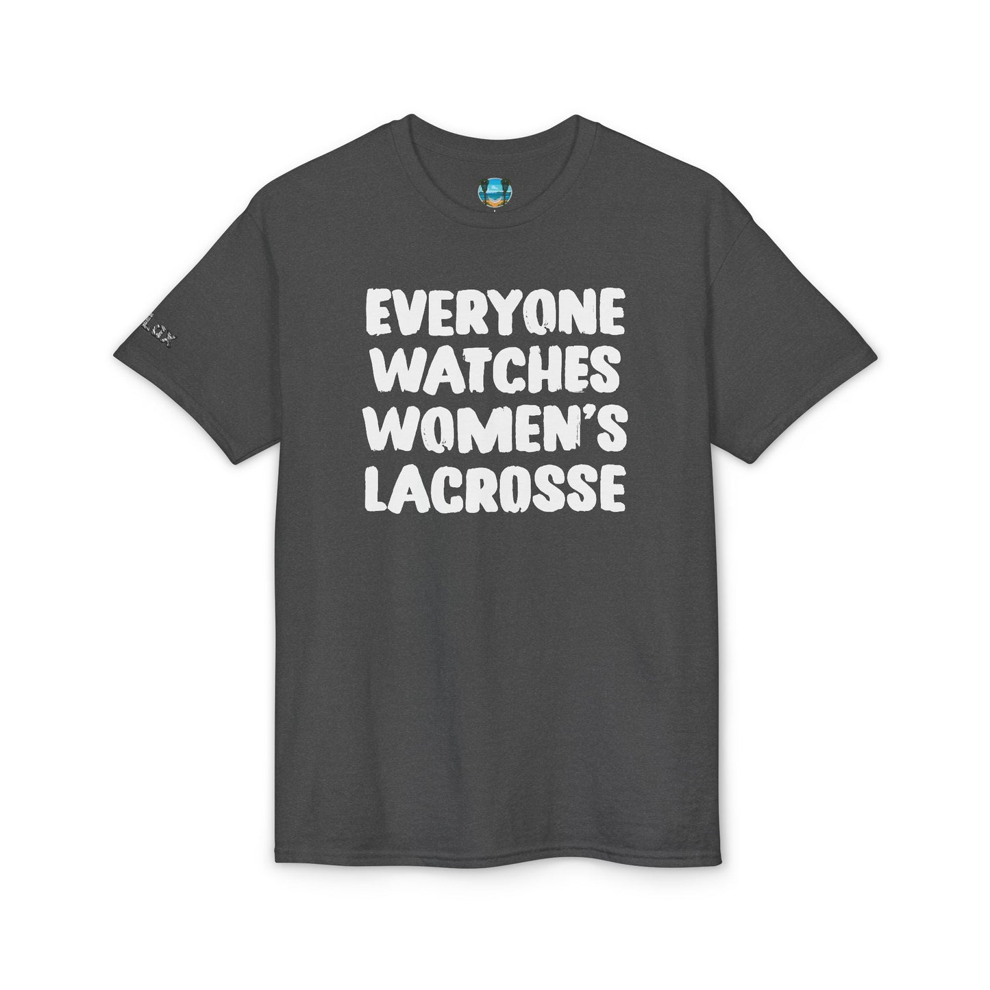Everyone Watches Women's Lacrosse White Font T-Shirt